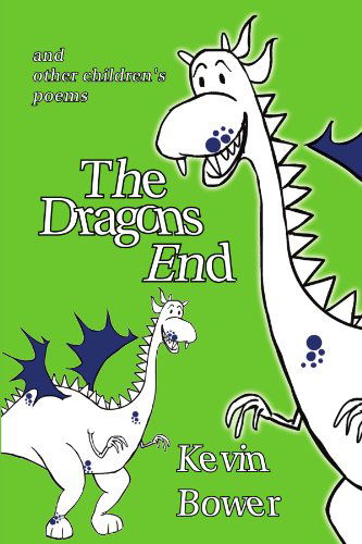 Cover for Kevin Bower · The Dragon's End: and Other Children's Poems (Paperback Book) (2011)