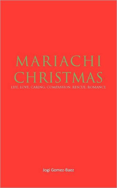 Cover for Jogi Gomez-baez · Madiachi Christmas: Life, Love, Caring, Compassion, Rescue, Romance (Paperback Bog) (2011)