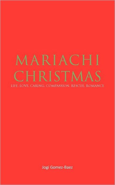 Cover for Jogi Gomez-baez · Madiachi Christmas: Life, Love, Caring, Compassion, Rescue, Romance (Paperback Bog) (2011)