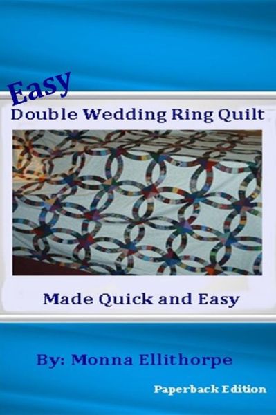 Cover for Monna Ellithorpe · Easy Double Wedding Ring Quilt: Made Quick &amp; Easy (Paperback Book) (2012)