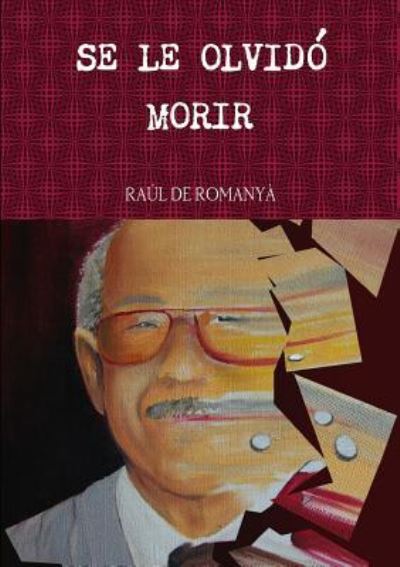 Cover for Raúl de Romanyà · Se Le Olvido Morir (Paperback Book) (2011)