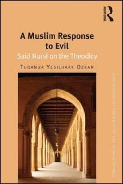 Cover for Tubanur Yesilhark Ozkan · A Muslim Response to Evil: Said Nursi on the Theodicy - Contemporary Thought in the Islamic World (Innbunden bok) [New edition] (2015)