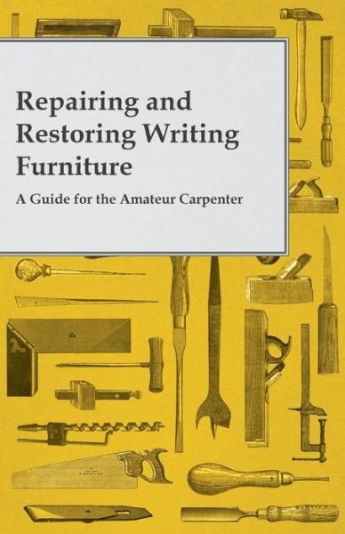 Cover for Anon. · Repairing and Restoring Writing Furniture - a Guide for the Amateur Carpenter (Paperback Bog) (2014)