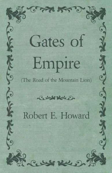 Cover for Robert E. Howard · Gates of Empire (The Road of the Mountain Lion) (Paperback Book) (2014)