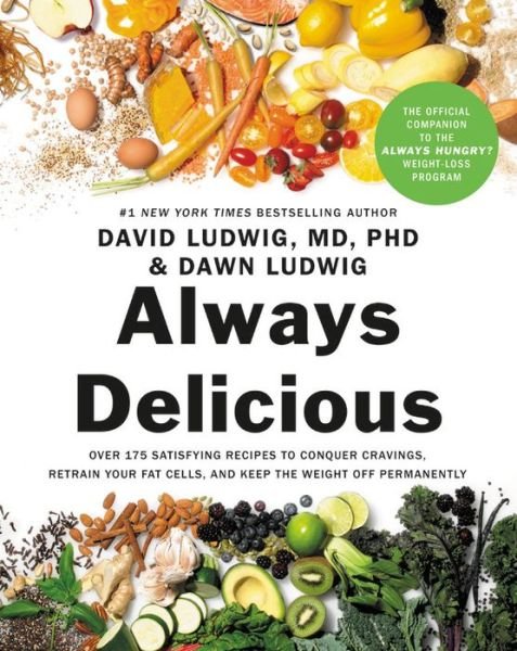 Cover for David Ludwig · Always Delicious: Over 175 Satisfying Recipes to Conquer Cravings, Retrain Your Fat Cells, and Keep the Weight Off Permanently (Pocketbok) (2019)