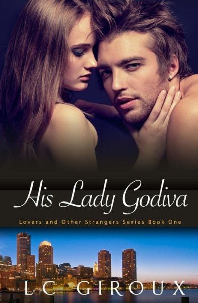 Cover for L C Giroux · His Lady Godiva: Lovers and Other Strangers Book One (Paperback Book) (2012)