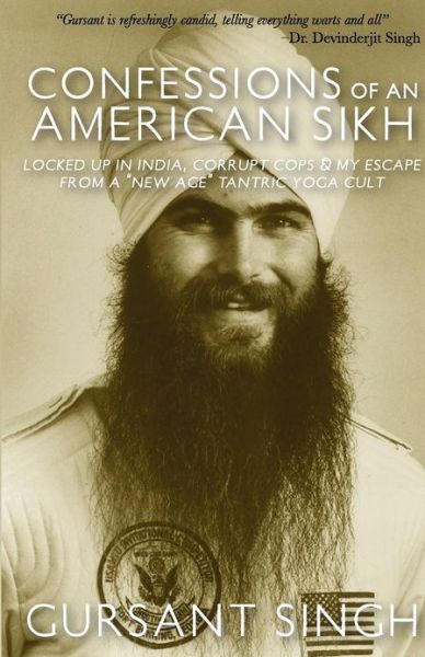 Cover for Gursant Singh · Confessions of an American Sikh: Locked Up in India, Corrupt Cops &amp; My Escape from a New Age Tantric Yoga Cult! (Paperback Book) (2012)