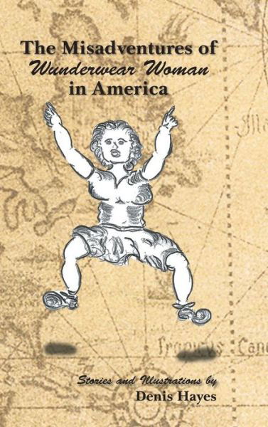 Cover for Denis Hayes · The Misadventures of Wunderwear Woman in America (Hardcover bog) (2014)