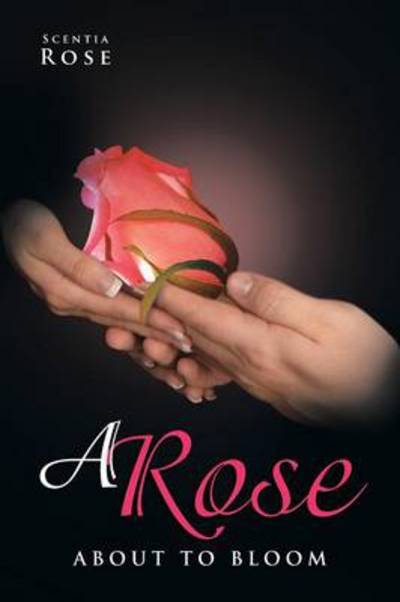 Cover for Scentia Rose · A Rose About to Bloom (Paperback Bog) (2013)