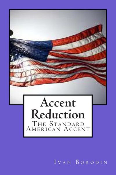 Cover for Ivan Borodin · Accent Reduction: the Standard American Accent (Paperback Book) (2013)