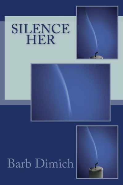 Silence Her - Barb Dimich - Książki - Createspace - 9781484139752 - 19 kwietnia 2013