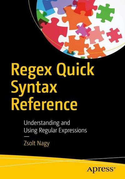 Cover for Zsolt Nagy · Regex Quick Syntax Reference: Understanding and Using Regular Expressions (Taschenbuch) [1st edition] (2018)