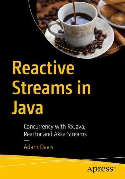 Cover for Adam L. Davis · Reactive Streams in Java: Concurrency with RxJava, Reactor, and Akka Streams (Paperback Bog) [1st edition] (2018)