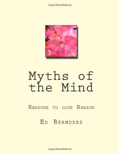 Cover for Ed Bermudez Sr. · Myths of the Mind: Reasons to Lose Reason (Paperback Book) (2013)