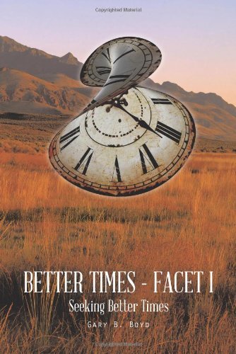 Better Times - Facet I: Seeking Better Times - Gary B. Boyd - Böcker - AuthorHouse - 9781496907752 - 2 maj 2014