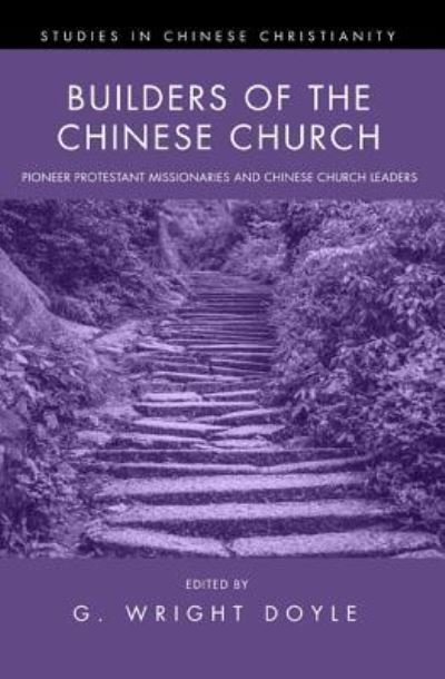 Cover for G Wright Doyle · Builders of the Chinese Church: Pioneer Protestant Missionaries and Chinese Church Leaders - Studies in Chinese Christianity (Gebundenes Buch) (2015)