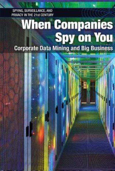 Cover for Jeri Freedman · When Companies Spy on You : Corporate Data Mining and Big Business (Hardcover Book) (2017)