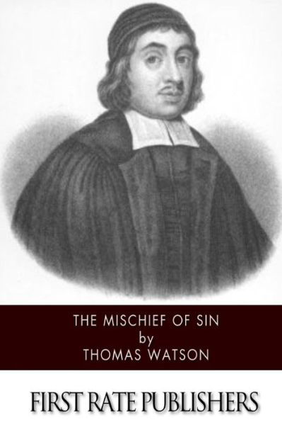 The Mischief of Sin - Thomas Watson - Książki - Createspace - 9781502840752 - 15 października 2014