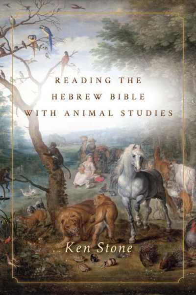 Reading the Hebrew Bible with Animal Studies - Ken Stone - Books - Stanford University Press - 9781503603752 - September 19, 2017