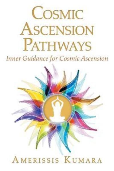 Cover for Amerissis Kumara · Cosmic Ascension Pathways : Inner Guidance for Cosmic Ascension (Paperback Book) (2018)