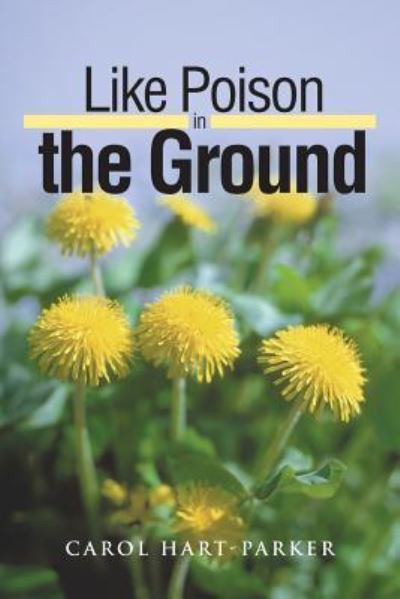 Like Poison in the Ground - Carol Hart-Parker - Books - AuthorHouse - 9781504961752 - November 12, 2015