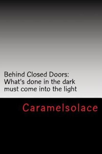 Caramelsolace · Behind Closed Doors What's done in the dark must come into the light (Paperback Bog) (2014)