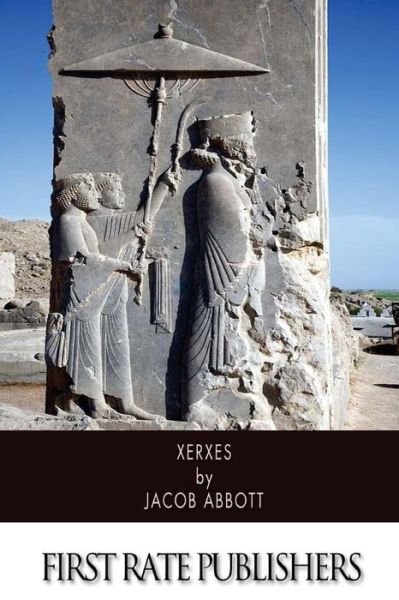 Xerxes - Jacob Abbott - Books - Createspace - 9781505977752 - January 6, 2015