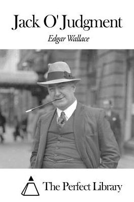 Jack O' Judgment - Edgar Wallace - Books - Createspace - 9781507605752 - January 16, 2015