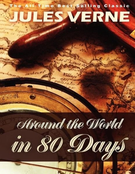 Around the World in 80 Days - Jules Verne - Kirjat - Createspace - 9781508468752 - torstai 12. helmikuuta 2015