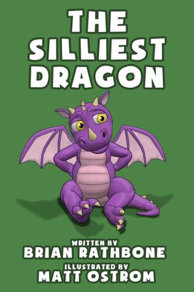 Cover for Brian Rathbone · The Silliest Dragon: a Dragon Book for Kids (Paperback Book) (2015)