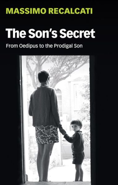 Cover for Massimo Recalcati · The Son's Secret: From Oedipus to the Prodigal Son (Hardcover Book) (2020)