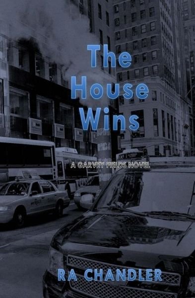 Cover for Ra Chandler · The House Wins: a Garvey Fields Mystery (Taschenbuch) (2015)