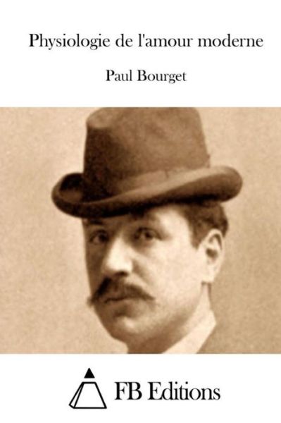 Physiologie De L'amour Moderne - Paul Bourget - Livros - Createspace - 9781512034752 - 4 de maio de 2015