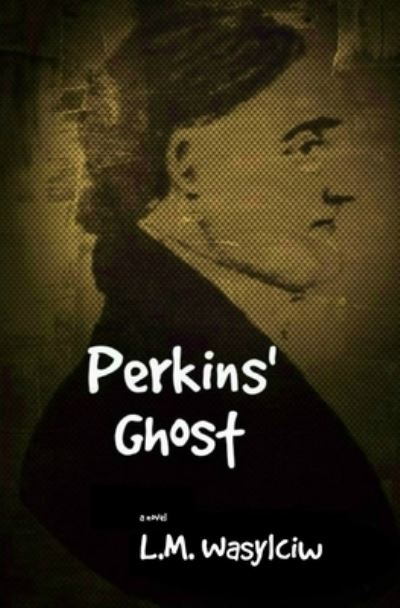 Cover for L M Wasylciw · Perkins' Ghost (Paperback Book) (2014)