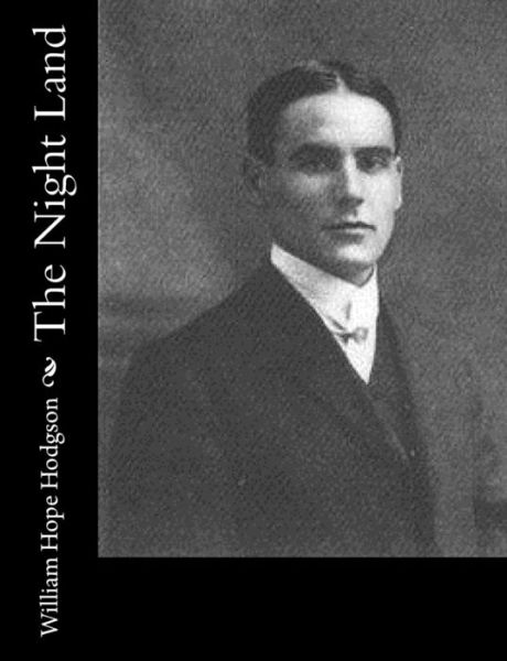 The Night Land - William Hope Hodgson - Libros - Createspace - 9781515327752 - 3 de agosto de 2015