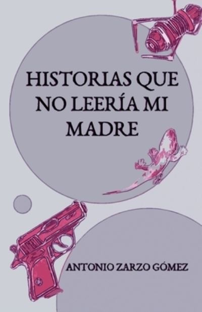 Cover for Antonio Zarzo Gómez · Historias Que No Leería Mi Madre (Book) (2017)