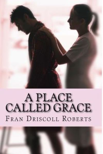 Cover for Fran Driscoll Roberts · A Place Called Grace (Taschenbuch) (2016)