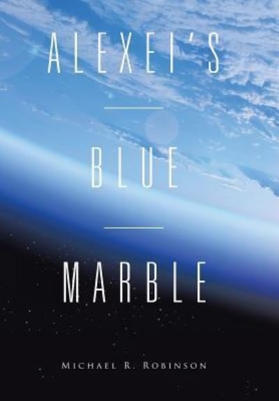 Michael R Robinson · Alexei's Blue Marble (Gebundenes Buch) (2016)