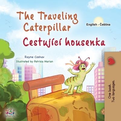 Cover for Rayne Coshav · Traveling Caterpillar (English Czech Bilingual Book for Kids) (Book) (2023)