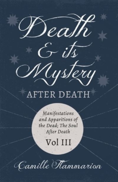 Cover for Camille Flammarion · Death and its Mystery - After Death - Manifestations and Apparitions of the Dead; The Soul After Death - Volume III; With Introductory Poems by Emily Dickinson &amp; Percy Bysshe Shelley (Taschenbuch) (2021)