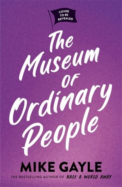 Cover for Mike Gayle · The Museum of Ordinary People: The uplifting new novel from the bestselling author of Half a World Away (Innbunden bok) (2022)