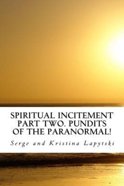 Cover for Serge And Kristina Lapytski · Spiritual Incitement? Part Two. Pundits of the Paranormal! (Paperback Book) (2016)