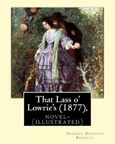 Cover for Frances Hodgson Burnett · That Lass o' Lowrie's ,by Frances Hodgson Burnett novel- (Paperback Book) (2016)