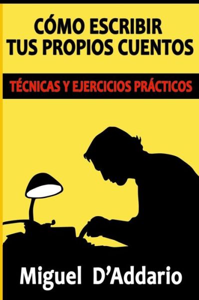 Cover for Miguel D'Addario · Como escribir tus propios cuentos (Paperback Book) (2016)