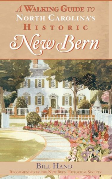 Cover for Bill Hand · The Walking Guide to North Carolina's Historic New Bern (Hardcover Book) (2007)