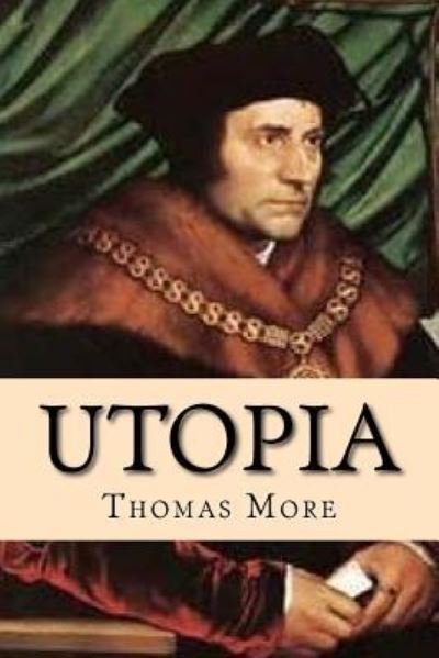 Utopia - Thomas More - Bücher - Createspace Independent Publishing Platf - 9781540600752 - 23. November 2016