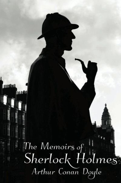Memoirs of Sherlock Holmes - Arthur Conan Doyle - Książki - CreateSpace Independent Publishing Platf - 9781540684752 - 28 listopada 2016