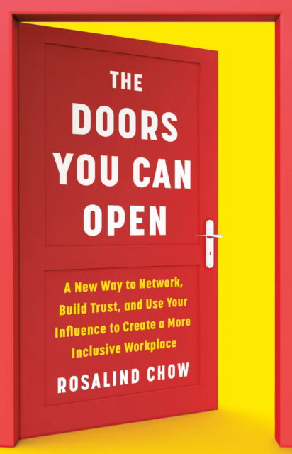 Cover for Rosalind Chow · The Doors You Can Open: A New Way to Network, Build Trust, and Use Your Influence to Create a More Inclusive Workplace (Hardcover Book) (2025)