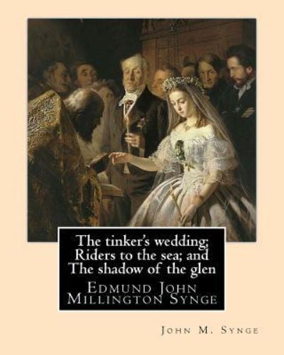 Cover for John M Synge · The Tinker's Wedding; Riders to the Sea; And the Shadow of the Glen. by (Paperback Book) (2017)