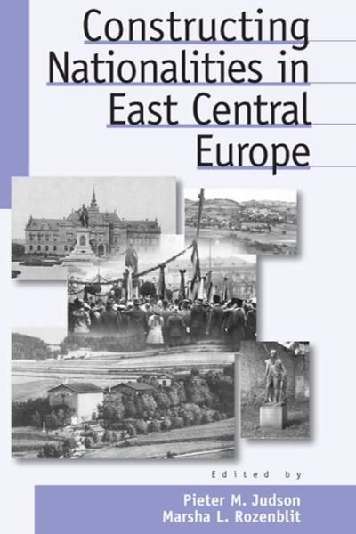 Cover for P M Judson · Constructing Nationalities in East Central Europe - Austrian and Habsburg Studies (Hardcover Book) (2004)